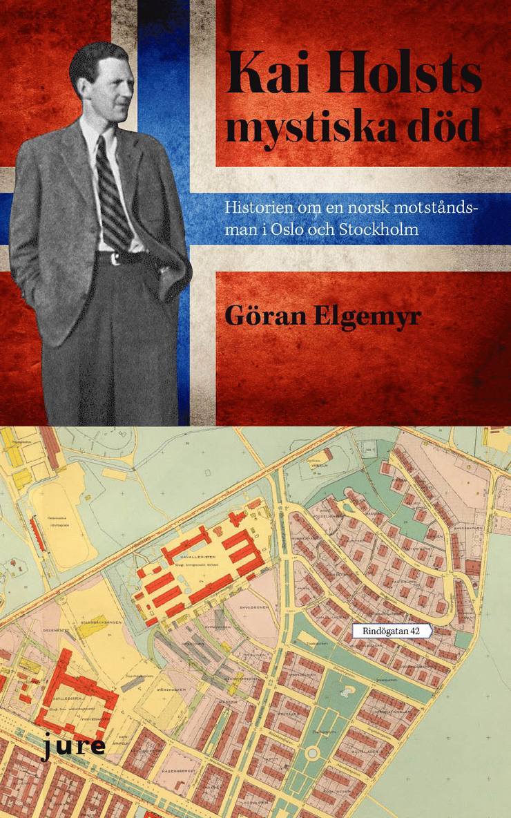 Göran Elgemyr - Kai Holsts mystiska död - Historien om en norsk motståndsman i Oslo och i Stockholm, Inbunden