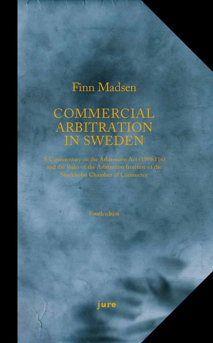 Commercial Arbitration in Sweden - A Commentary on the Arbitration Act (1999:116) and the Arbitration Rules of the Arbitration Institute of the Stockholm Chamber of Commerce 1