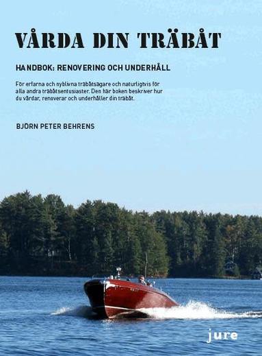 Björn Peter Behrens - Vårda din träbåt – Handbok: renovering och underhåll, Häftad