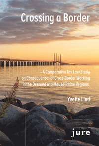 bokomslag Crossing a Border - A Comparative Tax Law Study on Consequences of Cross-Border Working in the Öresund and Meuse-Rhine regions