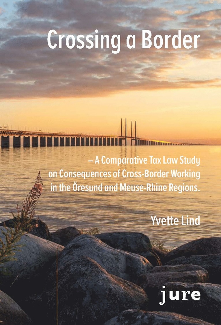 Crossing a Border - A Comparative Tax Law Study on Consequences of Cross-Border Working in the Öresund and Meuse-Rhine regions 1