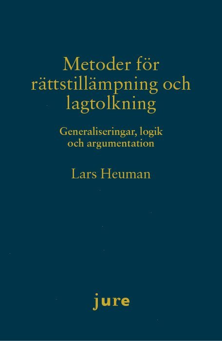 Lars Heuman - Metoder för rättstillämpning och lagtolkning – Generaliseringar, logik och argumentation, Inbunden