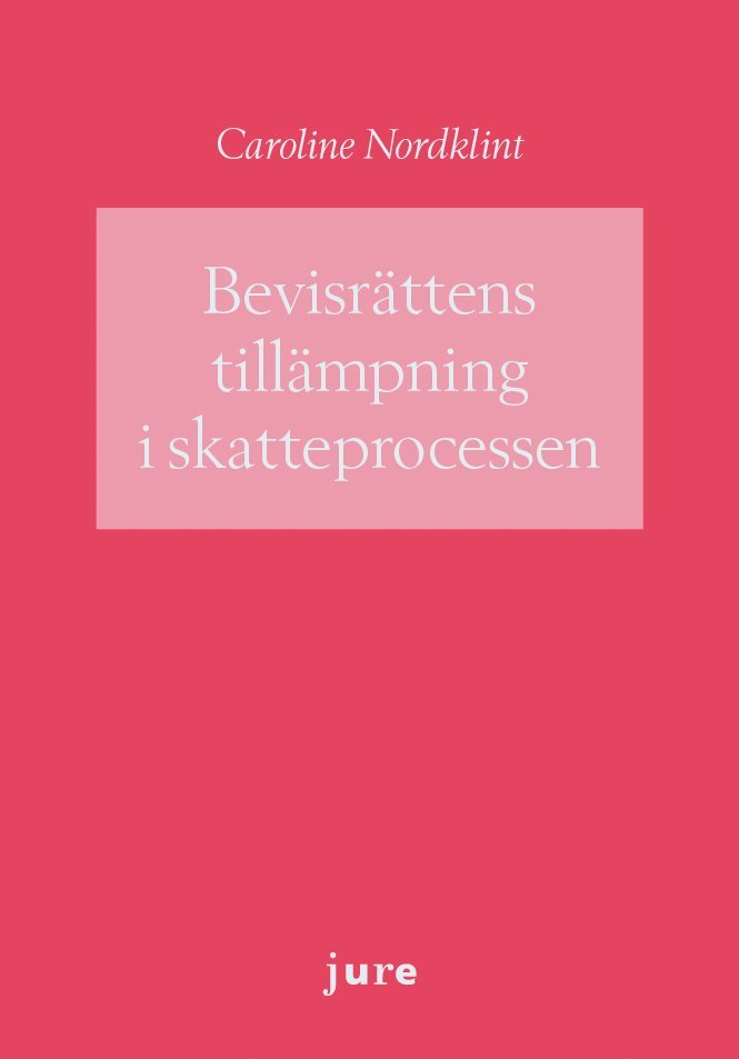 Caroline Nordklint - Bevisrättens tillämpning i skatteprocessen, Häftad