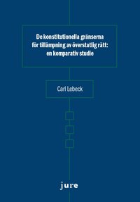 bokomslag De konstitutionella gränserna för tillämpning av överstatlig rätt - en komparativ studie