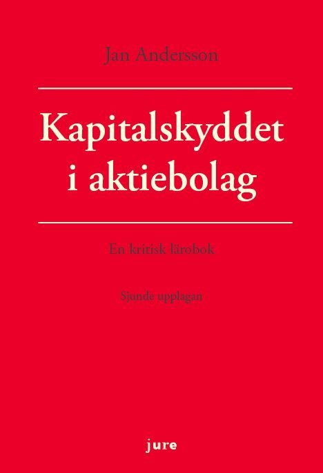 Jan Andersson - Kapitalskyddet i aktiebolag - en kritisk lärobok, Häftad