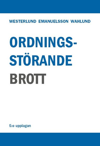 Gösta Westerlund, Maria Emanuelsson, Magnus Wahlund - Ordningsstörande brott – En studie av brottsbalken och annan lagstiftning, särskilt polislagen, Häftad