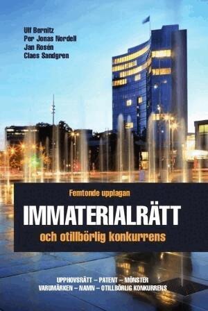 Ulf Bernitz, Per Jonas Nordell, Jan Rosén, Claes Sandgren - Immaterialrätt och otillbörlig konkurrens – upphovsrätt - patent - mönster - varumärken - namn - otillbörlig konkurrens, Häftad