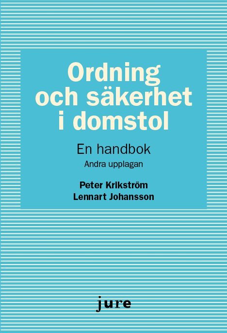Peter Krikström, Lennart Johansson - Ordning och säkerhet i domstol – En handbok, Häftad