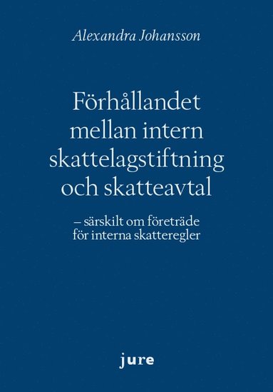 bokomslag Förhållandet mellan intern skattelagstiftning och skatteavtal - särskilt om företräde för interna skatteregler