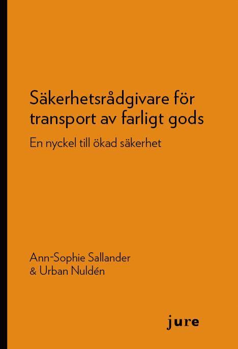 Ann-Sophie Sallander, Urban Nuldén - Säkerhetsrådgivare för transport av farligt gods : En nyckel till ökad säkerhet, Häftad