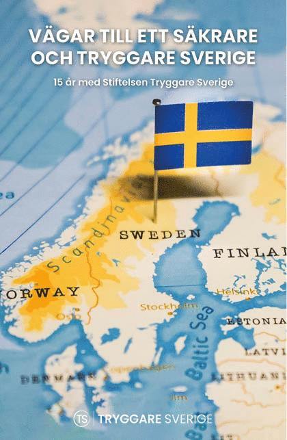 Vägar till ett säkrare och tryggare Sverige - 15 år men Stiftelsen Tryggare Sverige 1