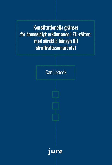 Konstitutionella gränser för ömsesidigt erkännande i EU-rätten – med särskild hänsyn till straffrättssamarbetet