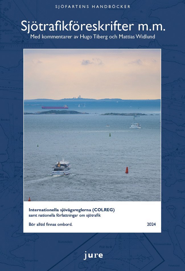 Sjötrafikföreskrifter m.m. 2024 - Internationella sjövägsreglerna (COLREG) samt nationella författningar om sjötrafik med kommentarer av Hugo Tiberg och Mattias Widlund 1