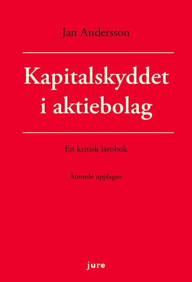 Jan Andersson - Kapitalskyddet i aktiebolag - en kritisk lärobok, Häftad