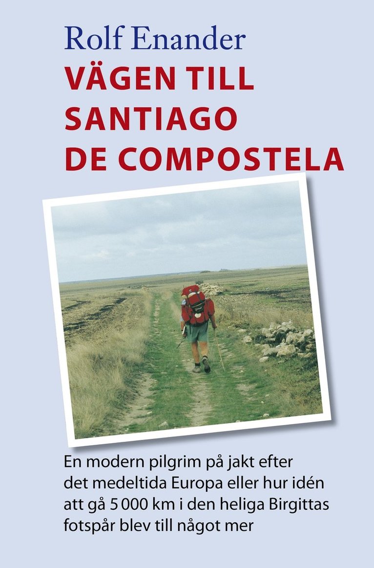 Vägen till Santiago de Compstela En modern pilgrim på jakt efter det medelt 1