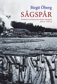bokomslag Sågspår : berättelser och minnen från Ådalens ångsångstid 1850-tal - 1930-tal