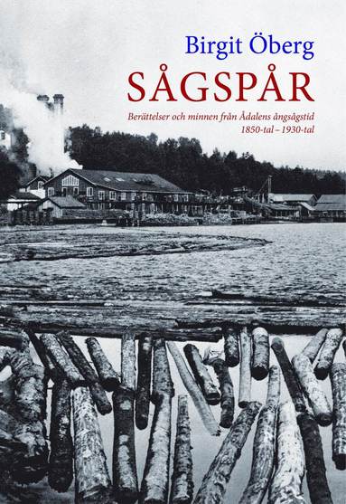 bokomslag Sågspår : berättelser och minnen från Ådalens ångsångstid 1850-tal - 1930-tal