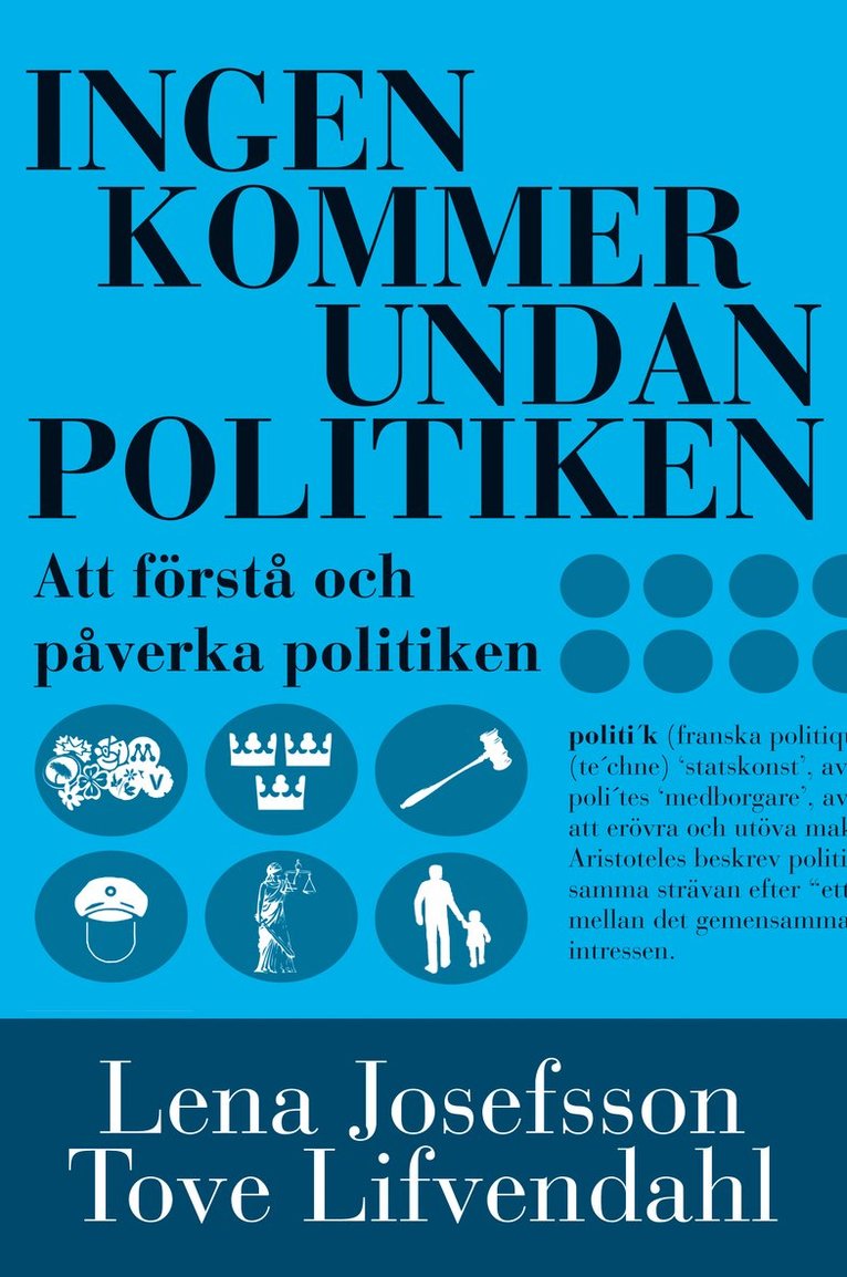 Ingen kommer undan politiken : handbok i att förstå och påverka politiken 1