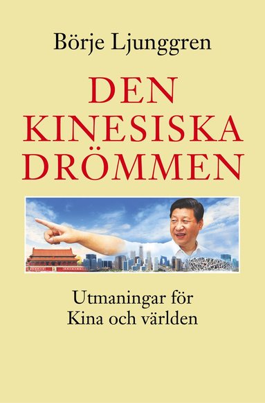 Börje Ljunggren - Den kinesiska drömmen : utmaningar för Kina och världen, Inbunden