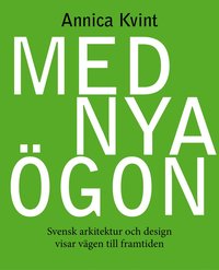 bokomslag Med nya ögon : svensk arkitektur och design visar vägen till framtiden