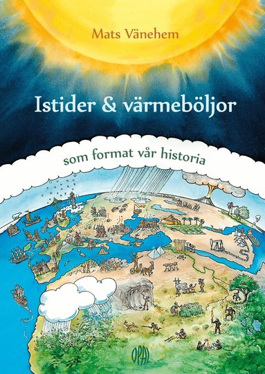 Mats Vänehem - Istider och värmeböljor - som format vår historia, Inbunden