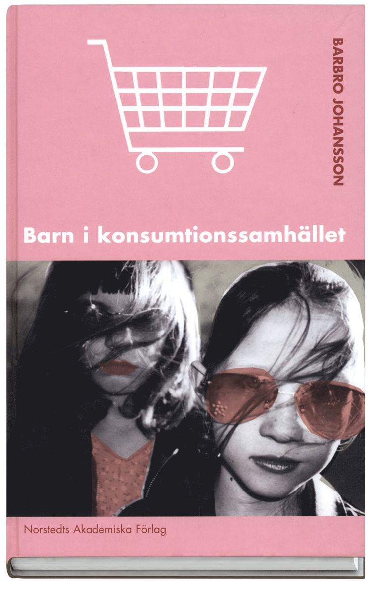 Barbro Johansson - Barn i konsumtionssamhället, Inbunden