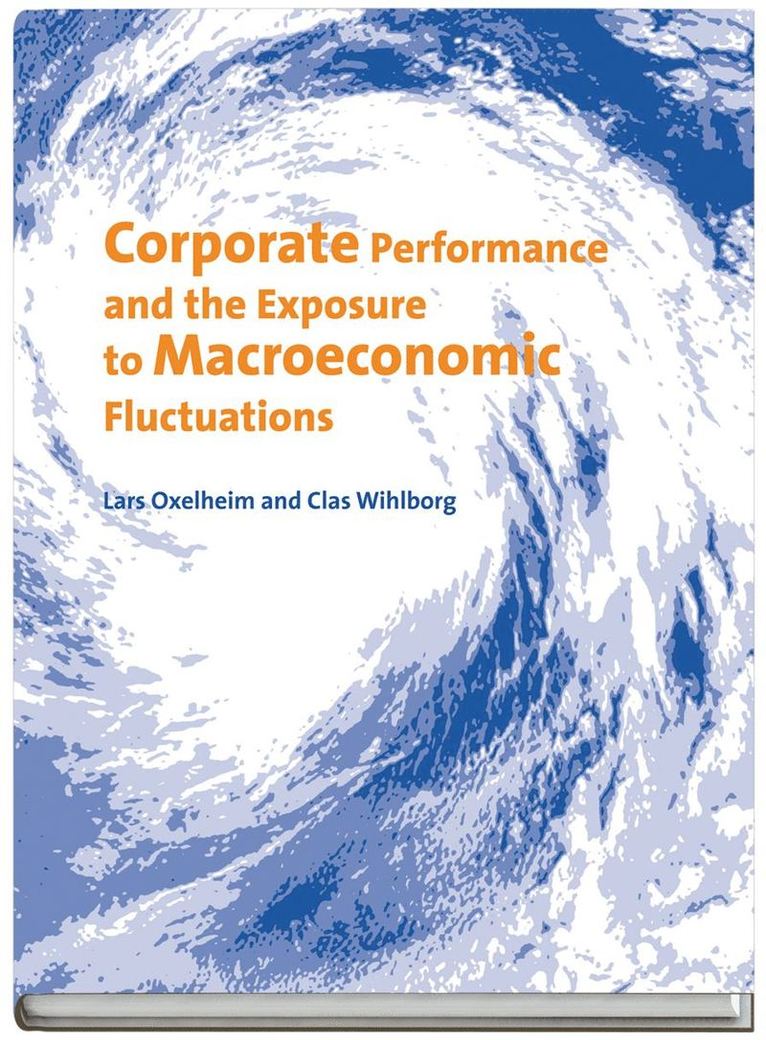 Lars Oxelheim, Clas Wihlborg - Corporate Performance and the Exposure to Macroeconomic Fluctuations, Inbunden