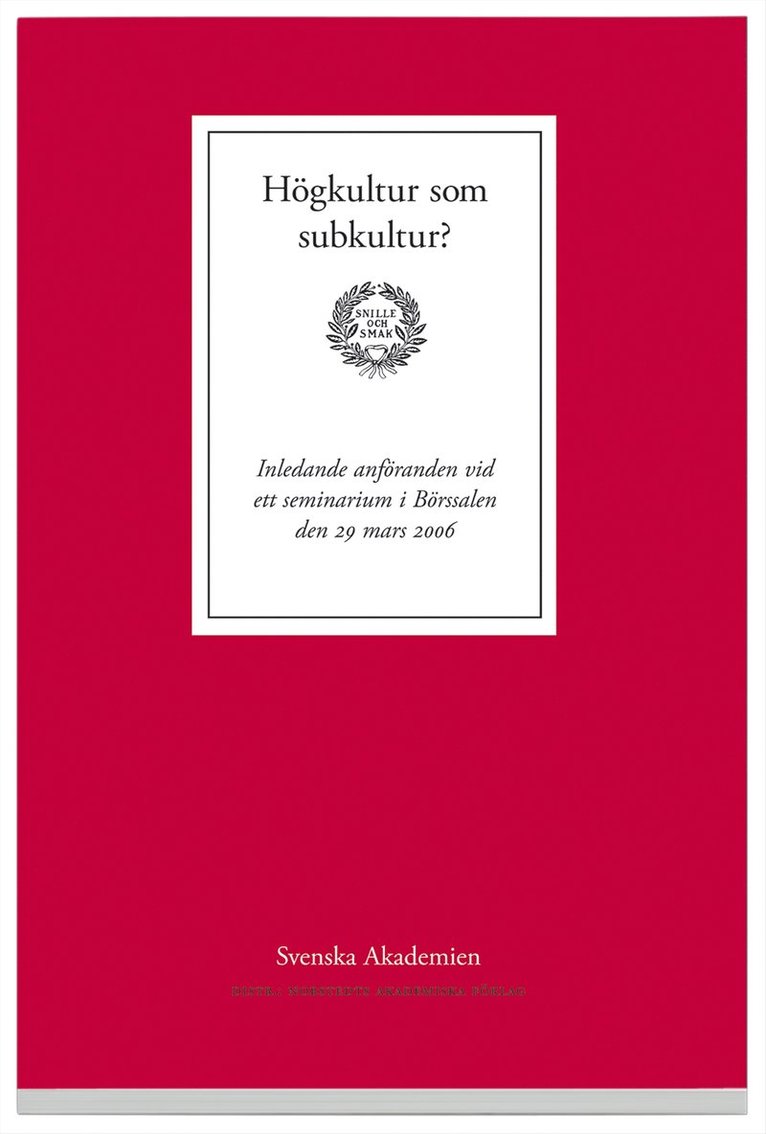 Horace Engdahl - Högkultur som subkultur? : Inledande anföranden vid ett seminarium i Börssalen den 29 mars 2006, Häftad