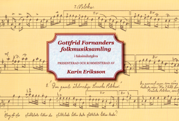 Karin Eriksson, Gottfrid Fornander - Gottfrid Fornanders folkmusiksamling i faksimilutgåva : presenterad och kommenterad av Karin Eriksson, Häftad