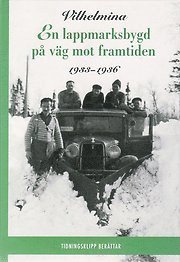 bokomslag Vilhelmina : en lappmarksbygd på väg mot framtiden 1926-1932, 1933-1936 (2 bd.)