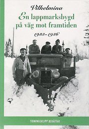 Vilhelmina : en lappmarksbygd på väg mot framtiden 1926-1932, 1933-1936 (2 bd.), Inbunden