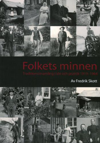 Fredrik Skott - Folkets minnen : traditionsinsamling i idé och praktik 1919-1964, Häftad