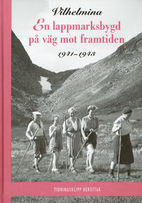 bokomslag Vilhelmina - en lappmarksbygd på väg mot framtiden 1937-1940, 1941-1943, (2 bd.)