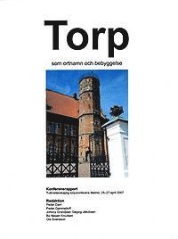 bokomslag Torp som ortnamn och bebyggelse. Konferensrapport. Tvärvetenskaplig torp-konferens. Malmö, 25-26 april 2007.