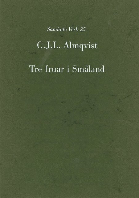 Carl Jonas Love Almqvist - Tre fruar i Småland, Inbunden