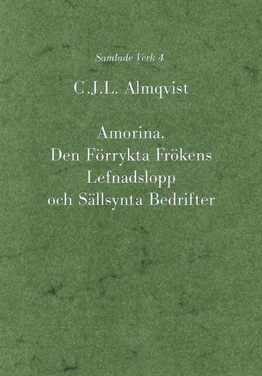 Carl Jonas Love Almqvist - Amorina : den förrykta frökens lefnadslopp och sällsynta bedrifter, Inbunden