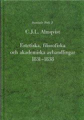 Carl Jonas Love Almqvist - Estetiska, filosofiska och akademiska avhandlingar 1831-1838, Inbunden