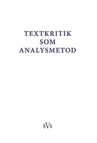 bokomslag Textkritik som analysmetod : bidrag till konferens anordnad av Nordiskt nätverk för editionsfilologer 2-4 oktober 2015