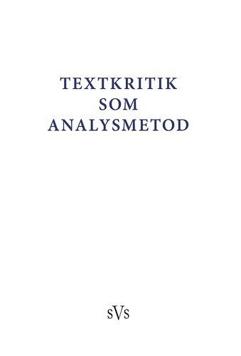 Peter Leonard, Christian-Emil Smith Ore, Katrine F. Baunvig, Kristoffer L. Nielbo, Anders Juhl Rasmussen, Aasta Marie Bjørkøy, Ståle Dingstad, Klaus Nielsen, Jon Haarberg, Karl Berglund, Johnny Kondrup - Textkritik som analysmetod : bidrag till konferens anordnad av Nordiskt nätverk för editionsfilologer 2-4 oktober 2015, Inbunden