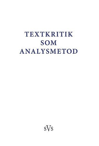 bokomslag Textkritik som analysmetod : bidrag till konferens anordnad av Nordiskt nätverk för editionsfilologer 2-4 oktober 2015