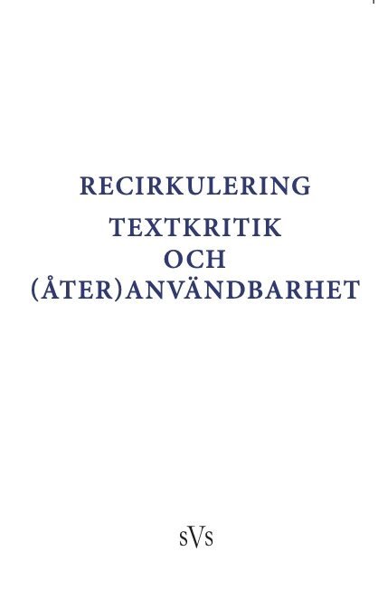 Holger Berg, Charlotte Cederbom, Katja Gottlieb, Katrine Baunvig, Krista Stinne Greve Rasmussen, Alexander Isacsson, Klaus Müller-Wille, Ellen Nessheim Wiger, Esbjörn Nyström, Karen Skovgaard-Petersen, Kirsten Vad - Recirkulering : textkritik och (åter)användbarhet, Inbunden