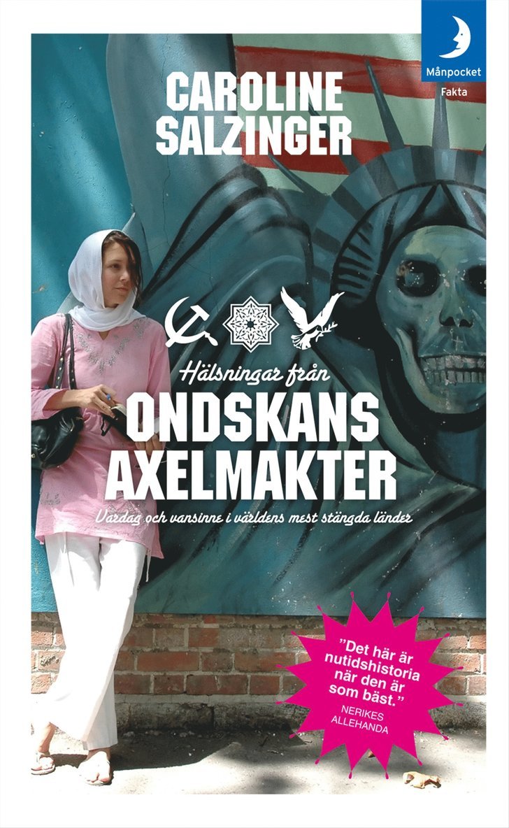 Caroline Salzinger - Hälsningar från ondskans axelmakter : vardag och vansinne i världens mest stängda länder, Pocket