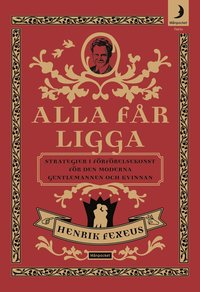 bokomslag Alla får ligga : strategier i förförelsekonst för den moderna gentlemannen och kvinnan