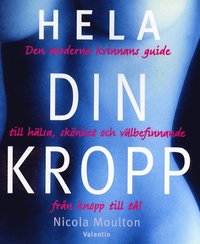 bokomslag Hela din kropp Den moderna kvinnans guide till hälsa, skönhet och välbefinn