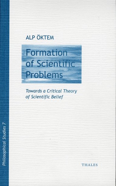 Alp Öktem - Formation of scientific problems - Towards a Critical Theory of Scientific, Häftad