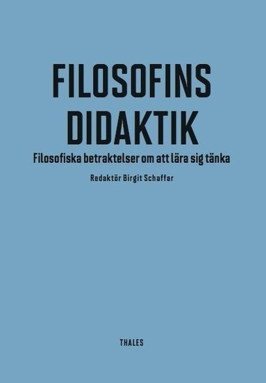 bokomslag Filosofins didaktik : filosofiska betraktelser om att lära sig tänka