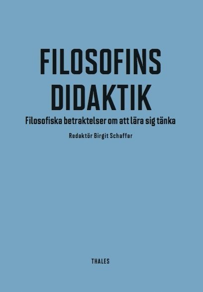 Filosofins didaktik : filosofiska betraktelser om att lära sig tänka 1