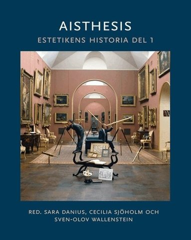 Sara Danius, Cecilia Sjöholm, Sven-Olov Wallenstein - Aisthesis : estetikens historia. Del 1, Inbunden