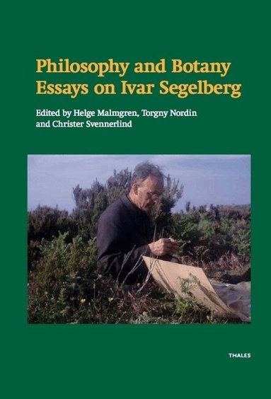 Jan Almäng, Dick A. R. Haglund, Herbert Hochberg, Ingvar Johansson, Helge Malmgren, Anna-Sofia Maurin, Torgny Nordin, Sandro Pignatti, Ivar Segelberg, Christer Svennerlind, Thomas Wetterström, Erika Pignatti Wikus - Philosophy and botany : essays on Ivar Segelberg, Inbunden