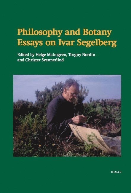 Jan Almäng, Dick A. R. Haglund, Herbert Hochberg, Ingvar Johansson, Helge Malmgren, Anna-Sofia Maurin, Torgny Nordin, Sandro Pignatti, Ivar Segelberg, Christer Svennerlind, Thomas Wetterström, Erika Pignatti Wikus - Philosophy and botany : essays on Ivar Segelberg, Inbunden